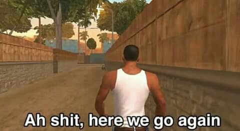 GTA - Ah shit, here we go again