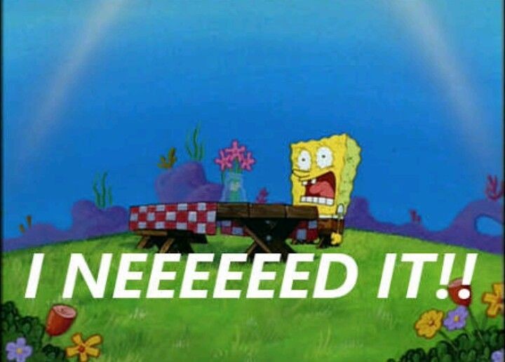 Spongebob - I NEED IT
